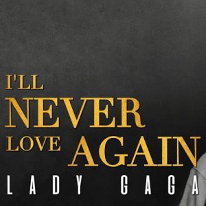 دانلود آهنگ I’ll Never Love Again اثر لیدی گاگا – Lady Gaga