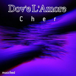 دانلود آهنگ قدیمی Dov’e L’Amore از Cher – شرلین سرکیسیان