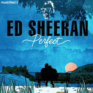 دانلود آهنگ اد شیرن – Ed Sheeran به نام Perfect