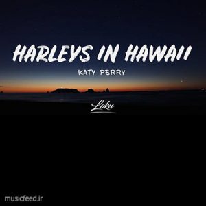 دانلود آهنگ جدید کیتی پری به نام Harleys In Hawaii