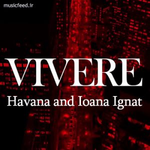 دانلود آهنگ Vivere از Havana و Ioana Ignat