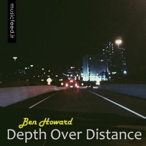 دانلود آهنگ زیبای Depth Over Distance از Ben Howard