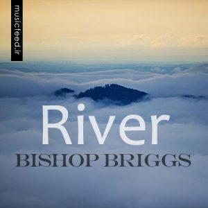 دانلود آهنگ زیبای Bishop Briggs‌ به نام River‌