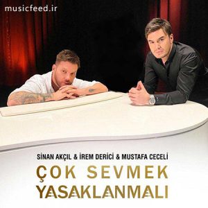 دانلود آهنگ جدید سینان آکچیل ، Mustafa Ceceli و Irem Derici به نام Cok Sevmek Yasaklanmali
