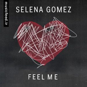 دانلود آهنگ جدید و زیبای سلنا گومز – Selena Gomez به نام Feel Me
