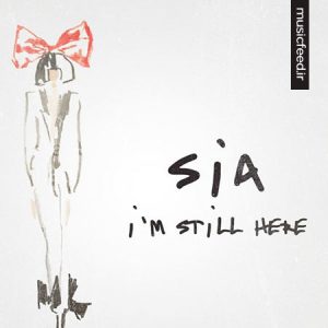 دانلود آهنگ زیبای I’m Still Here از خواننده استرالیایی Sia
