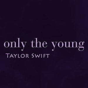 دانلود آهنگ جدید Taylor Swift – تیلور سوئیفت به نام Only The Young ‌