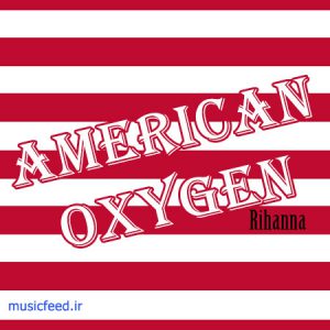 دانلود آهنگ American Oxygen از ریحانا