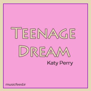 دانلود آهنگ قدیمی و معروف کیتی پری به نام Teenage Dream
