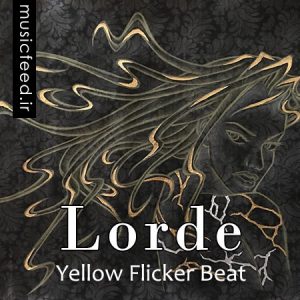 دانلود آهنگ زیبای Lorde به نام Yellow Flicker Beat