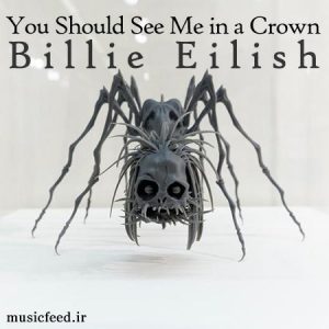 دانلود آهنگ بیلی ایلیش – Billie Eilish به نام You Should See Me in a Crown