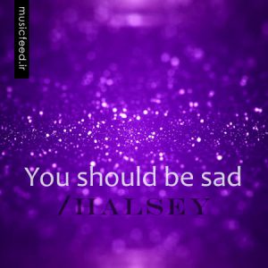 دانلود آهنگ جدید هالزی – Halsey به نام You should be sad