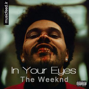 دانلود آهنگ جدید The Weeknd – ویکند به نام In Your Eyes