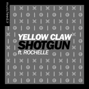 دانلود آهنگ Shotgun از Yellow Claw و Rochelle