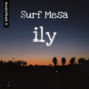 دانلود آهنگ زیبای ily از Surf Mesa و Emilee