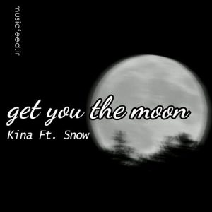 دانلود Get you the moon از Kina و Snow