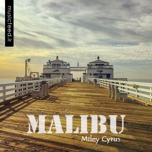 دانلود آهنگ مایلی سایرس – Miley Cyrus به نام Malibu