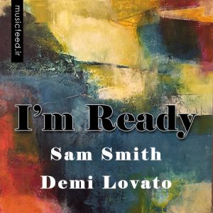 دانلود آهنگ جدید Sam Smith & Demi Lovato به نام I’m Ready