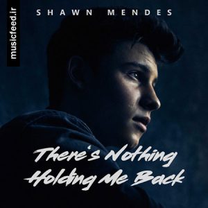 دانلود آهنگ شان مندس – Shawn Mendes به نام There’s Nothing Holdin’ Me Back