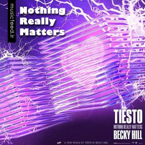 دانلود آهنگ جدید دی جی Tiësto و Becky Hill به نام Nothing Really Matters
