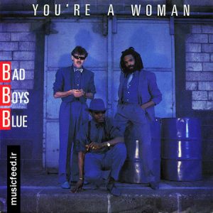 دانلود آهنگ قدیمی Bad Boys Blue به نام You’re A Woman