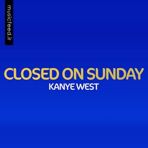 دانلود آهنگ Kanye West – کانیه وست به نام Closed On Sunday