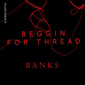دانلود آهنگ Banks به نام Beggin for Thread