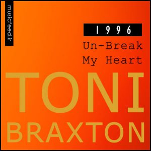 دانلود آهنگ خارجی ؛ اهنگ Toni Braxton به نام Un-Break My Heart