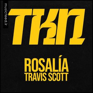 دانلود آهنگ Rosalía – روزالیا و تراویس اسکات به نام TKN