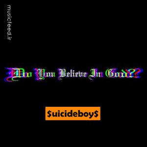 دانلود آهنگ Suicideboys به نام DO YOU BELIEVE IN GOD?