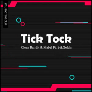 دانلود آهنگ جدید Clean Bandit با همکاری Mabel و 24kGoldn به نام Tick Tock