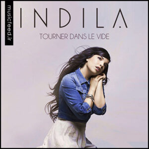 دانلود اهنگ فرانسوی – آهنگ Indila به نام Tourner Dans Le Vide