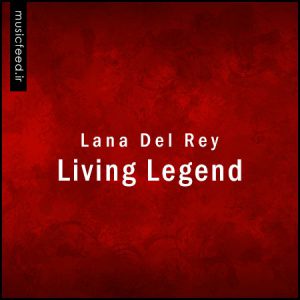 دانلود آهنگ Living Legend از Lana Del Rey