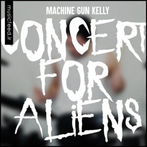 دانلود آهنگ جدید Machine Gun Kelly به نام concert for aliens