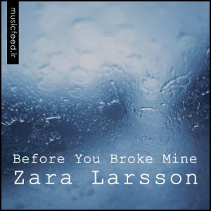 دانلود آهنگ جدید Zara Larsson به نام Before You Broke Mine