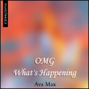 دانلود آهنگ جدید Ava Max به نام OMG What’s Happening