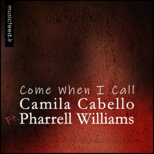 دانلود آهنگ جدید Camila Cabello و Pharrell Williams به نام Come When I Call