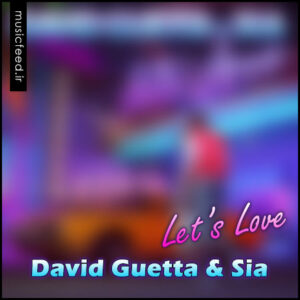 دانلود آهنگ جدید David Guetta و Sia به نام Let’s Love