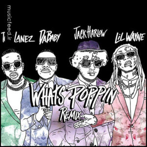 دانلود ریمیکس اهنگ WHATS POPPIN از Jack Harlow ، Dababy و Lil Wayne