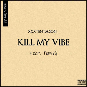 دانلود آهنگ XXXTENTACION و Tom G به نام Kill My Vibe