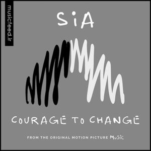 دانلود آهنگ جدید Sia به نام Courage to Change