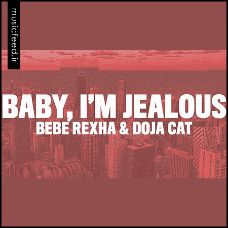 دانلود آهنگ جدید Bebe Rexha و Doja Cat به نام Baby, I'm Jealous