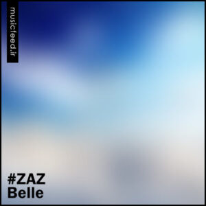 دانلود آهنگ فرانسوی ؛ دانلود اهنگ Belle از ZAZ