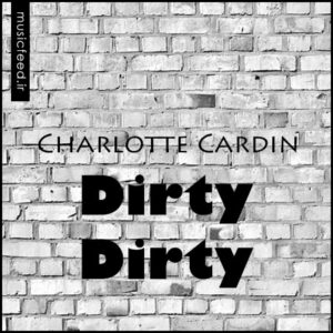 دانلود آهنگ Charlotte Cardin به نام Dirty Dirty