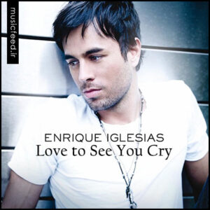 دانلود آهنگ انریکه – Enrique Iglesias به نام Love to See You Cry