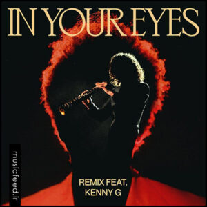 دانلود ریمیکس آهنگ In Your Eyes (Remix) از The Weeknd و Kenny G