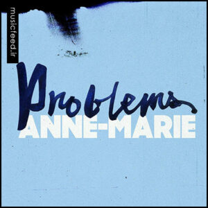 دانلود آهنگ جدید Anne-Marie به نام Problems
