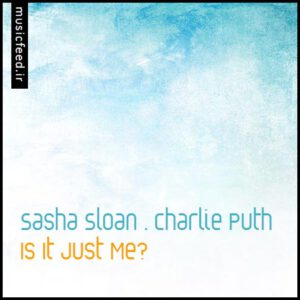 دانلود آهنگ جدید Sasha Sloan و Charlie Puth به نام Is It Just Me?