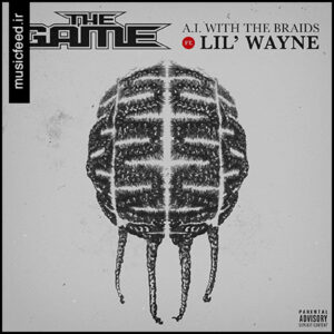 دانلود آهنگ جدید The Game و Lil Wayne به نام A.I. With The Braids