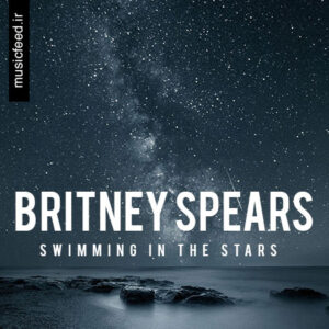 دانلود آهنگ جدید بریتنی اسپیرز به نام Swimming In The Stars